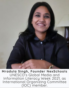 Tools and Resources for Empowerment, Mradula Singh, Founder NexSchools UNESCO’s Global Media and Information Literacy Week 2021, as International Organizing Committee (IOC) member., Keynote speaker and expert in Cyber Safety Awareness Campaign for children in schoools, K12 educators 