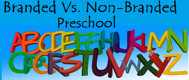 Branded Vs. Non-Branded Preschool